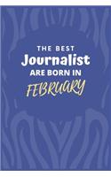 The Best Journalist Are Born in February: Journalist Gift Notebook: A Journal to collect Quotes, Memories, and Stories.