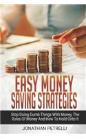 Easy Money Saving Strategies: Stop Doing Dumb Things With Money, The Rules Of Money And How To Hold Onto It