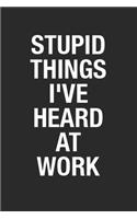Stupid Things I've Heard At Work