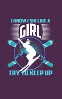 I Know I Ski Like A Girl Try to Keep Up: Funny Ski Gift 6X9 College Line Journal
