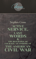 Active Service, Last Words & The Red Badge Of Courage: An Episode Of The American Civil War