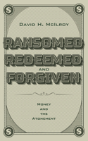 Ransomed, Redeemed, and Forgiven