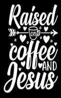 Raised on Coffee En Jesus: Blank Lined Journal Notebook: For Writing Notes or Journaling and best gift for christmas lists, planning, menus, gifts, and more