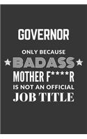 Governor Only Because Badass Mother F****R Is Not An Official Job Title Notebook: Lined Journal, 120 Pages, 6 x 9, Matte Finish