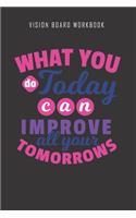 What you do today can improve all your tomorrows - Vision Board Workbook: 2020 Monthly Goal Planner And Vision Board Journal For Men & Women
