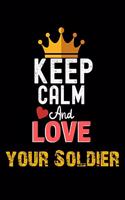 Keep Calm And Love your Soldier Notebook - your Soldier Funny Gift: Lined Notebook / Journal Gift, 120 Pages, 6x9, Soft Cover, Matte Finish