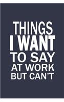 Things I Want To Say At Work But Can't