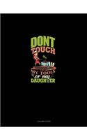 Don't Touch My Tools Or My Daughter: 3 Column Ledger(69 3 Column Ledger)