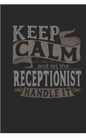 Keep Calm And Let The Receptionist Handle It: Receptionist Notebook - Receptionist Journal - Handlettering - Logbook - 110 DOTGRID Paper Pages - 6 x 9