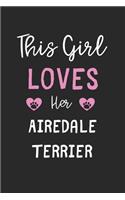 This Girl Loves Her Airedale Terrier: Lined Journal, 120 Pages, 6 x 9, Funny Airedale Terrier Gift Idea, Black Matte Finish (This Girl Loves Her Airedale Terrier Journal)