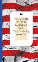 You;ve Got What it Takes But it Will Take Everything You've Got: Military Spouse journals Logbook Diary and Notes During Deployment or Homecoming Celebration Gift