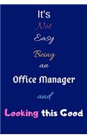 It's Not Easy Being an Office Manager and Looking This Good: Blank-Lined Journal/Notebook/Diary for Office Managers & Administrators - Cool Birthday Present & Office Manager Gift