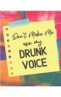 Don't Make Me Use My Drunk Voice