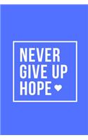 Never Give Up Hope: Notebook / Simple Blank Lined Writing Journal / Workbook / Diary / Planner / Log / Study / Organiser / For Self Love / Quote / Happiness / Mental He