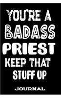 You're A Badass Priest Keep That Stuff Up: Blank Lined Journal To Write in - Funny Gifts For Priest