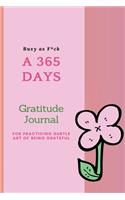 Busy as F*ck: A 365 Days Gratitude Journal for Practicing the Subtle Art of Being Grateful