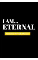 I Am Eternal: Premium Weekly Planner