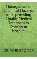 Management of Chemical Hazards while providing Quality Medical Treatment to Patients in Hospital