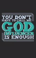 You Don't Have To Call Me God. Influencer Is Enough: Notebook A5 Size, 6x9 inches, 120 lined Pages, Influencer Trendsetter Social Media Funny Quote God