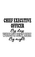 Chief Executive Officer By Day World's Best Mom By Night: Creative Chief Executive Officer Notebook, Journal Gift, Diary, Doodle Gift or Notebook - 6 x 9 Compact Size- 109 Blank Lined Pages