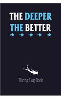 The Deeper The Better Diving Log book