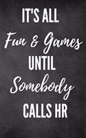 It's All Fun & Games Until Somebody Calls HR: HR Funny Notebook, HR Gift Notebook, HR Journal