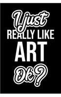 I Just Really Like Art Ok?
