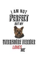 I'm not perfect, but my Yorkshire Terrier loves me: Calendar, weekly planner, diary, notebook, book 105 pages in softcover. One week on one double page. For all appointments, notes and tasks that you 