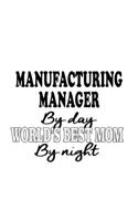 Manufacturing Manager By Day World's Best Mom By Night: Best Manufacturing Manager Notebook, Manufacturing Managing/Organizer Journal Gift, Diary, Doodle Gift or Notebook - 6 x 9 Compact Size, 109 Blank L