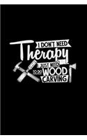 I just need to do wood carving therapy