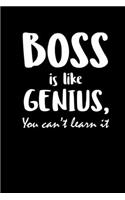 Boss Is Like Genius You Cant Learn It