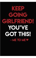 Keep Going Girlfriend! You've Got This!