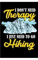 I Don't Need Therapy I Just Need To Go Hiking: 120 Pages I 6x9 I Monthly Planner I Funny Camping, Mountaineering & Adventure Gifts