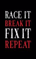 Race It. Break It. Fix It. Repeat: Car Racing Gift for People Who Love to Race Cars - Blank Lined Journal or Notebook