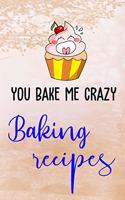 You Bake Me Crazy Baking Recipes