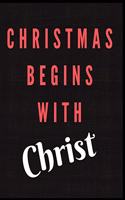 Christmas Begins With Christ Notebook Journal: A Notebook For People Who Love Christmas Holiday Daily Blank Lined White Paper Notebook