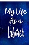 My Life as a Laborer: The perfect gift for the professional in your life - Funny 119 page lined journal!