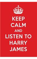 Keep Calm and Listen to Harry James: Harry James Designer Notebook
