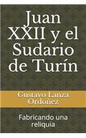 Juan XXII Y El Sudario de Turín: Fabricando Una Reliquia
