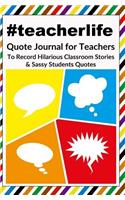 #teacherlife: Quote Journal for Teachers to Record Hilarious Classroom Stories & Sassy Quotes - V2