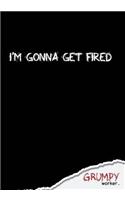 I'm gonna get fired