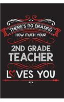 There's No Erasing How Much Your 2nd Grade Teacher Loves You: A Lined Notebook Perfect for a Welcome Gift/Thank You/Appreciation for a Great Teacher, 6"x9" 100 Pages