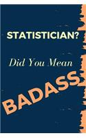 Statistician? Did You Mean Badass: Blank Line Occupation Journal to Show Appreciation to That Colleague or Friend