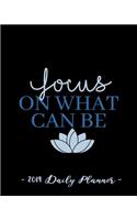 2019 Daily Planner - Focus on What Can Be: 8 X 10, 12 Month Success Planner, 2019 Calendar, Daily, Weekly and Monthly Personal Planner, Goal Setting Journal, Increase Productivity, 150 Pages