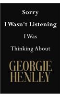 Sorry I Wasn't Listening I Was Thinking About Georgie Henley: Georgie Henley Journal Diary Notebook