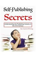 Self-Publishing Secrets: Understanding the Publishing Industry in the 21st Century