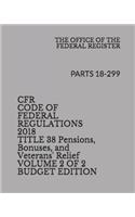 Cfr Code of Federal Regulations 2018 Title 38 Pensions, Bonuses, and Veterans' Relief Volume 2 of 2 Budget Edition