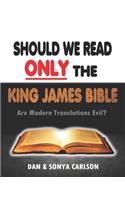 Should We Read ONLY the King James Bible