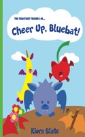 Fruitbat Friends In... Cheer Up, Bluebat!