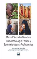 Manual Sobre los Derechos Humanos al Agua Potable y Saneamiento para Profesionales